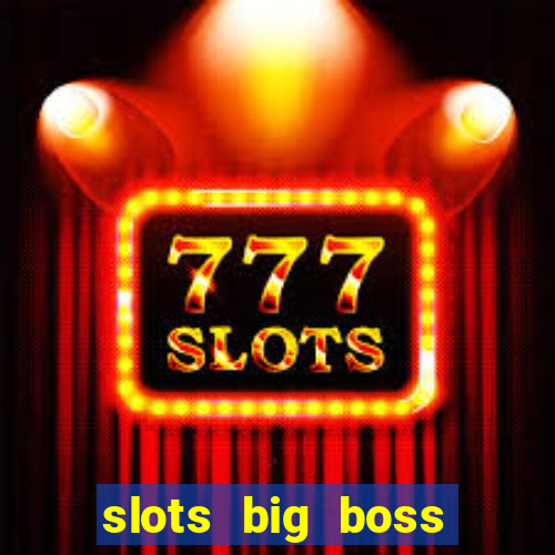 slots big boss paga mesmo